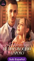 Sub EspaÑOl Billonario En Fuga- De Desconocido A Esposo Serie Completa - Full