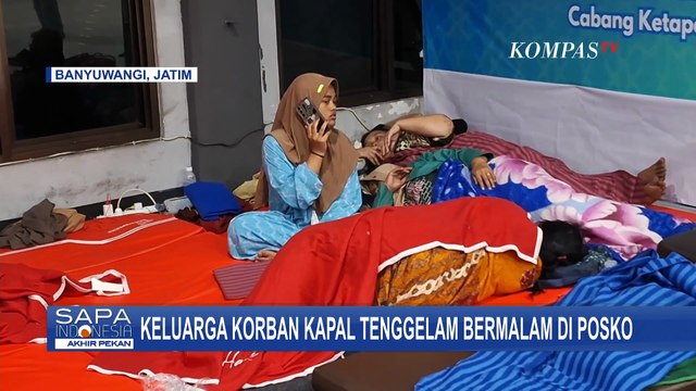 Situasi Keluarga Korban Kapal Tenggelam Bermalam di Posko Pelabuhan Ketapang | SAPA PAGI