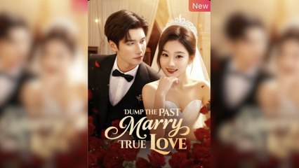 Dump The Past, Marry True Love Engsub - Full