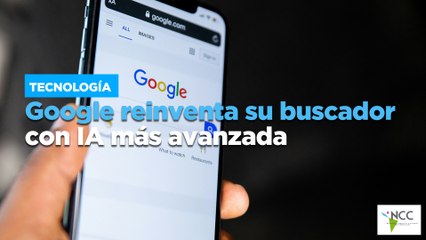 Google reinventa su buscador con IA más avanzada