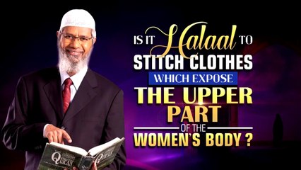 It Halaal to Stitch Clothes Which Expose the Upper Part of the Women's Body - Dr Zakir Naik