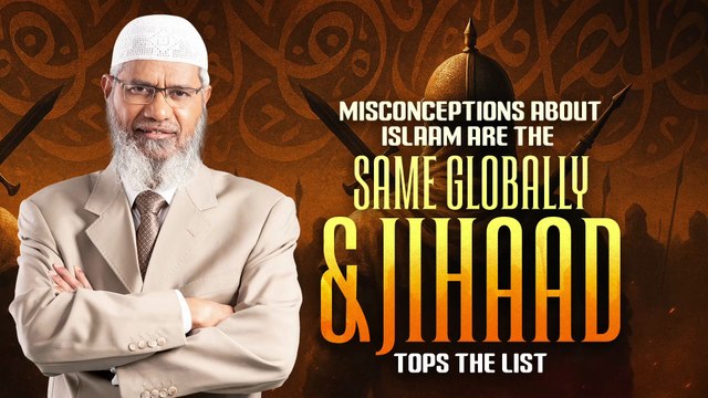Misconceptions about Islam are the Same Globally _ Jihaad Tops the List - Dr Zakir Naik