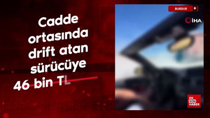 Burdur'da cadde ortasında drift atan sürücüye 46 bin TL ceza