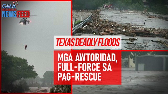 Texas Deadly Floods Mga awtoridad, full-force sa pag-rescue | GMA Integrated Newsfeed