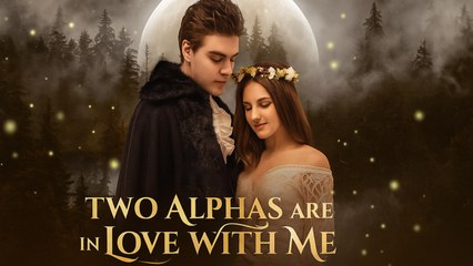 Two Alphas Are in Love with Me - Full HD Movie