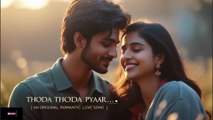 Thoda Thoda Pyaar 💞 | Romantic Hindi Song | Soulful Love Track | Original Bollywood Style 2025