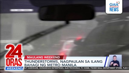 Thunderstorms, nagpaulan sa ilang bahagi ng Metro Manila | 24 Oras Weekend