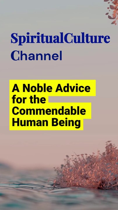 A Islamic Advice for the Commendable Human Being | #spirituality #culture #history #islamicadvise #alquran #hadits #poeticreflection #education