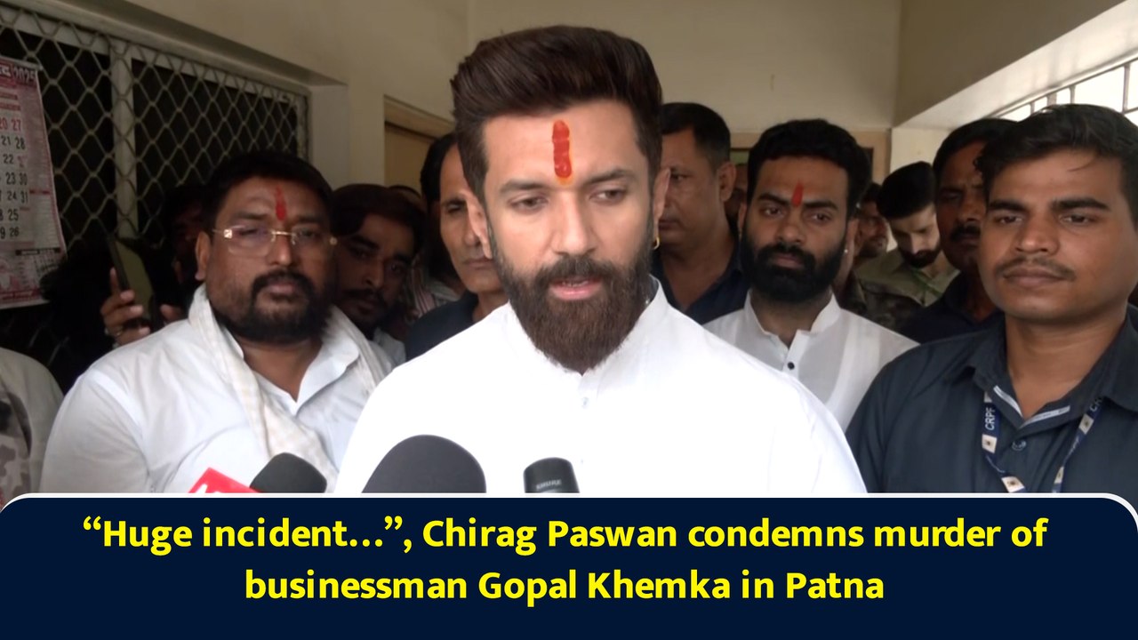 “Huge incident…”, Chirag Paswan condemns murder of businessman Gopal Khemka in Patna