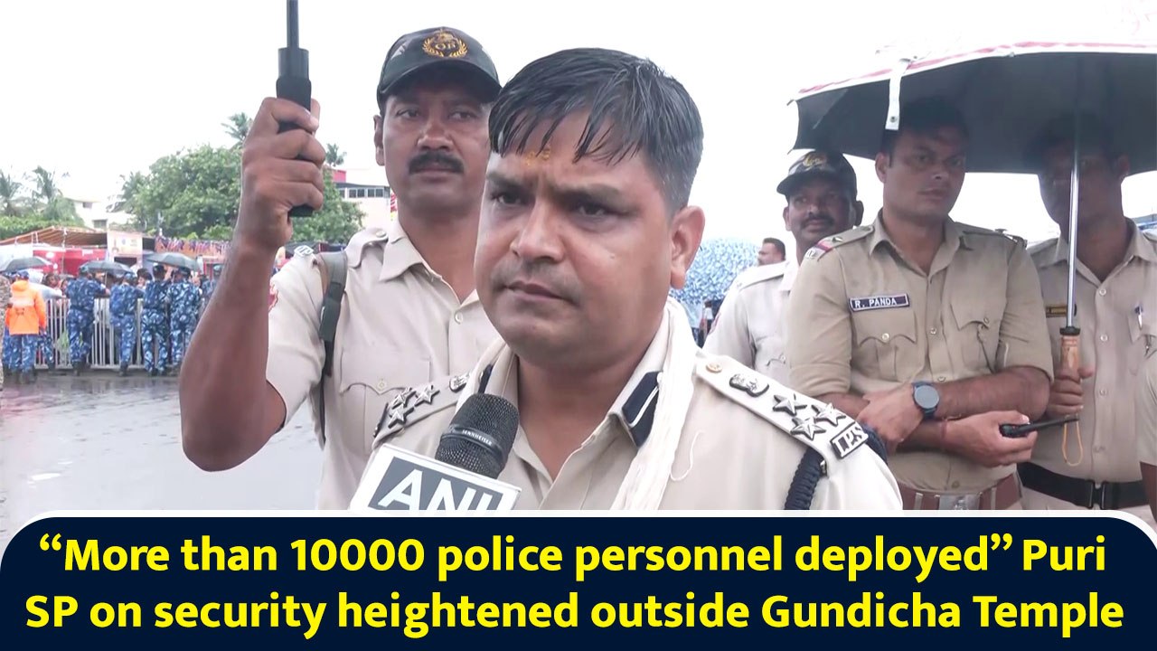 “More than 10000 police personnel deployed” Puri SP on security heightened outside Gundicha Temple