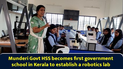 Munderi Govt HSS becomes first government school in Kerala to establish a robotics lab