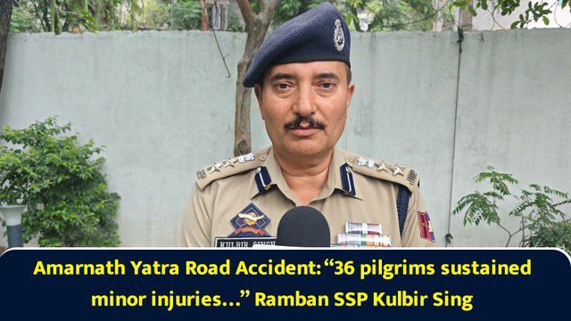 Amarnath Yatra Road Accident: “36 pilgrims sustained minor injuries…” Ramban SSP Kulbir Sing