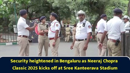 Security heightened in Bengaluru as Neeraj Chopra Classic 2025 kicks off at Sree Kanteerava Stadium