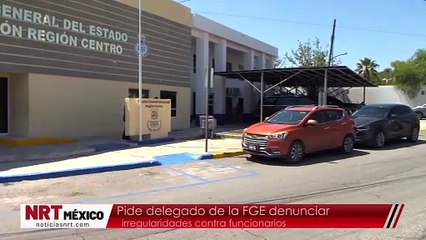 Pide delegado de la FGE denunciar irregularidades contra funcionarios