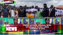 Police Arrests Woman With 12 Alleged Stolen Little Children In Imo