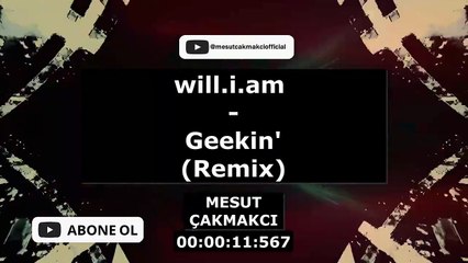 will.i.am - Geekin' (Remix) (prod. by. Mesut Çakmakcı)