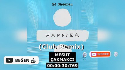 Ed Sheeran - Happier (Club Remix) (prod. by. Mesut Çakmakcı)