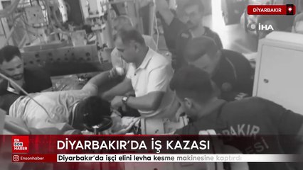 Diyarbakır'da işçi elini levha kesme makinesine kaptırdı