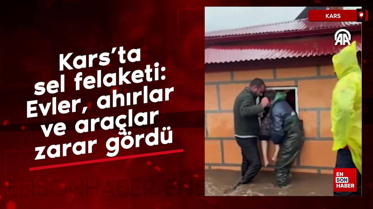 Kars’ta sel felaketi: Evler, ahırlar ve araçlar zarar gördü