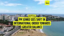 Senegalese PM Sonko says international order is shifting to a more balanced, multilateral world