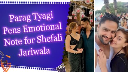 Parag Tyagi talks about loving his late wife, Shefali Jariwala, in every lifetime’