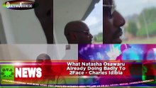 What Natasha Osawaru Already Doing Badly To 2Face - Charles Idibia