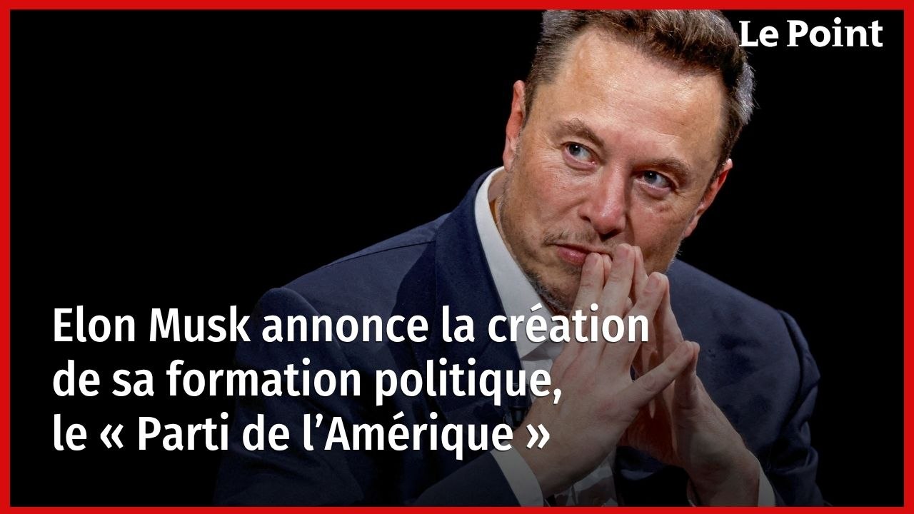 Elon Musk annonce la création de sa formation politique, le « Parti de