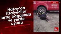 Hatay'da itfaiyeciler araç bagajında ve yerde uyudu