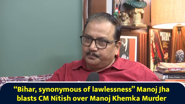 “Bihar, synonymous of lawlessness,” Manoj Jha blasts CM Nitish over Gopal Khemka murder