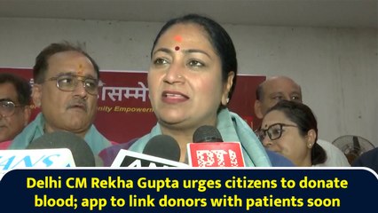 Delhi CM Rekha Gupta urges citizens to donate blood; app to link donors with patients soon