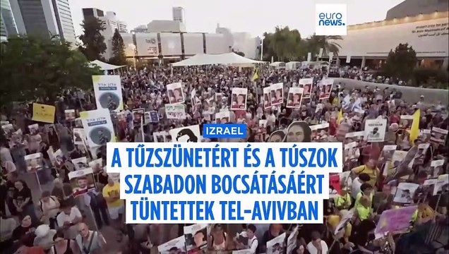 A tűzszünetért és a Gázában fogva tartott túszok szabadon bocsátásáért tüntettek Tel-Avivban