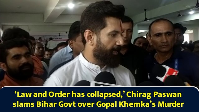 ‘Law and Order has collapsed,’ Chirag Paswan slams Bihar Govt over Gopal Khemka’s Murder