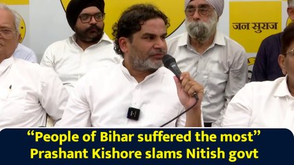 “People of Bihar suffered the most” Prashant Kishore slams Nitish govt