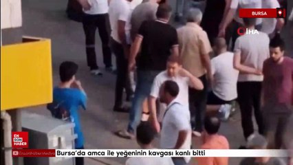 Bursa'da amca ile yeğeninin kavgası kanlı bitti
