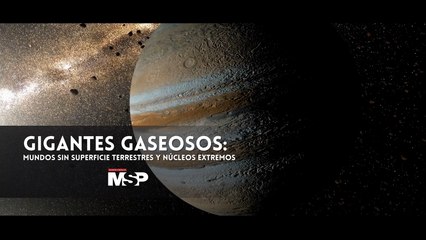 Gigantes gaseosos_Mundos sin superficie terrestres y núcleos extremos