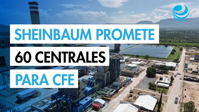 Sheinbaum se compromete a construir 60 centrales de ciclo combinado de CFE