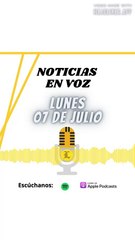 Resumen de Noticias | Lunes 07 de Julio 2025