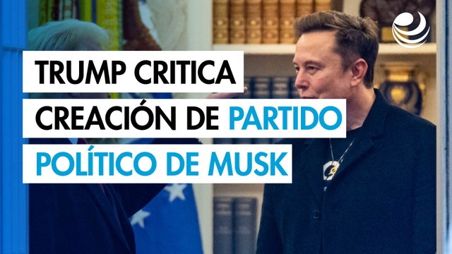 Trump califica de ridículo que su exaliado Elon Musk creara un partido político en Estados Unidos