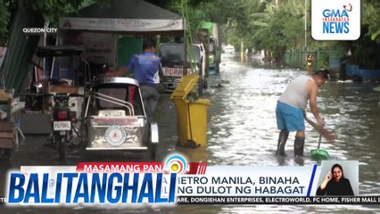 Ilang lugar sa Metro Manila, binaha dahil sa pag-ulang dulot ng Habagat | Balitanghali