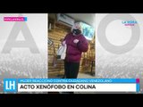 LH Noticias: Nuevo acto de xenofobia se registro en Colina