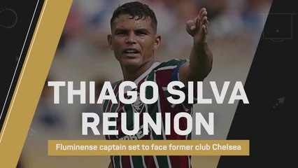 Thiago Silva set for Chelsea reunion at Club World Cup