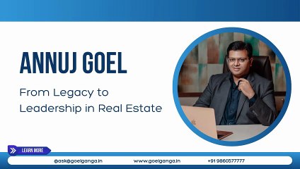 Annuj Goel Pune: From Legacy to Leadership in Real Estate