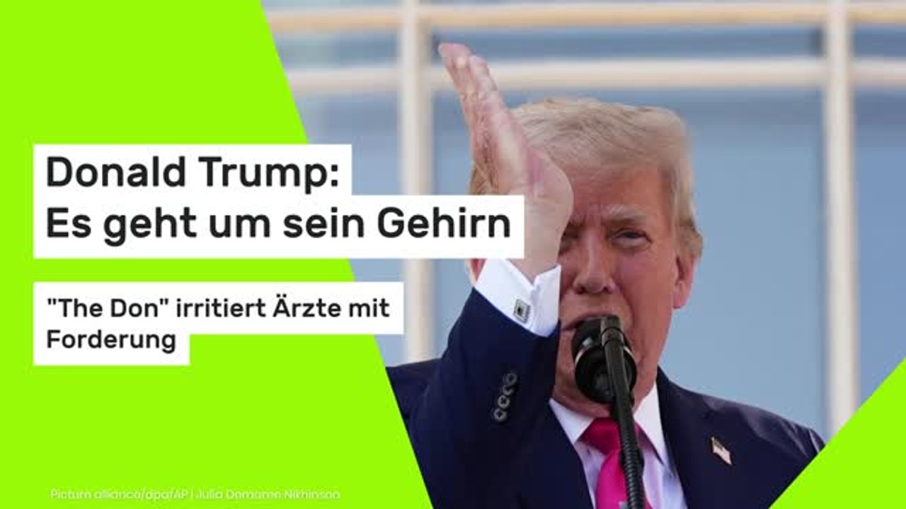 Donald Trump: Es geht um sein Gehirn: 'The Don' irritiert Ärzte mit Forderung