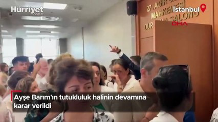 Ayşe Barım'ın tutukluluk halinin devamına karar verildi