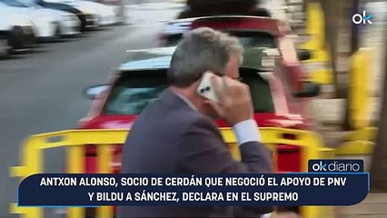 Antxon Alonso, socio de Cerdán que negoció el apoyo de PNV y Bildu a Sánchez, declara en el Supremo