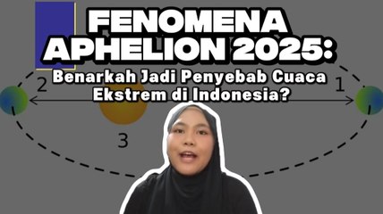 Fenomena Aphelion 2025: Benarkah Jadi Penyebab Cuaca Ekstrem di Indonesia?