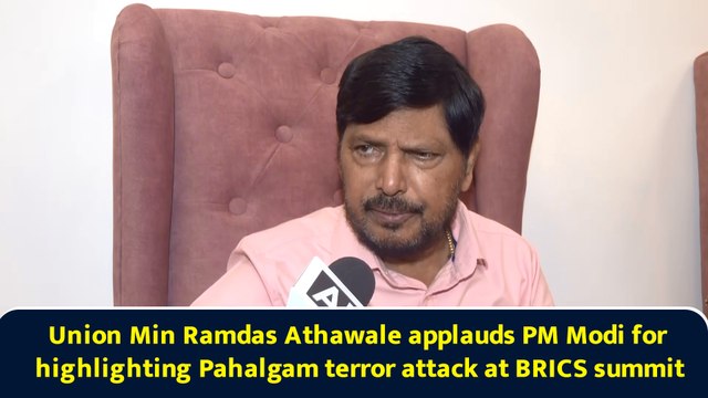 Union Min Ramdas Athawale applauds PM Modi for highlighting Pahalgam terror attack at BRICS summit
