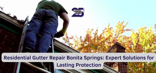 Residential Gutter Repair Bonita Springs Expert Solutions for Lasting Protection