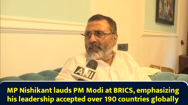 MP Nishikant lauds PM Modi at BRICS, emphasizing his leadership accepted over 190 countries globally