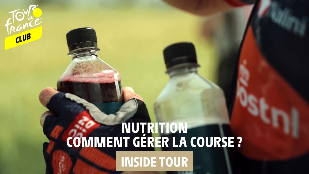 Inside Tour - Nutrition, comment gérer la course ?